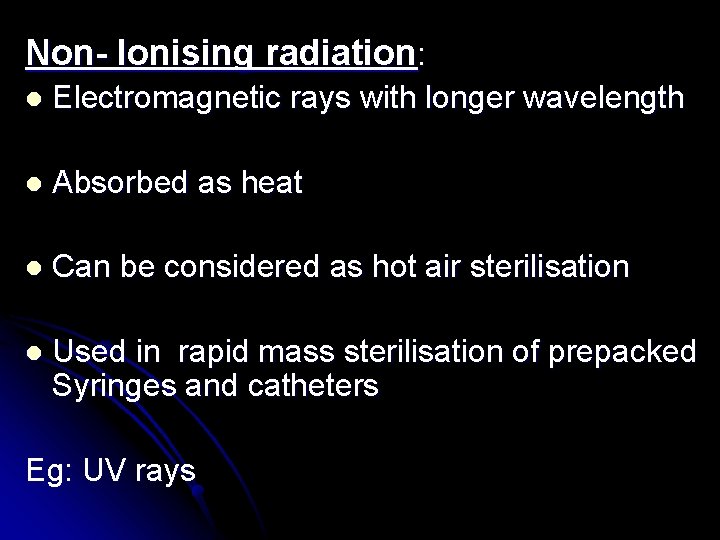 Non- Ionising radiation: l Electromagnetic rays with longer wavelength l Absorbed as heat l