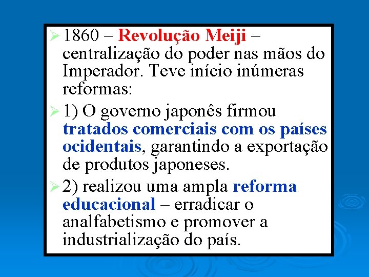 Ø 1860 – Revolução Meiji – centralização do poder nas mãos do Imperador. Teve