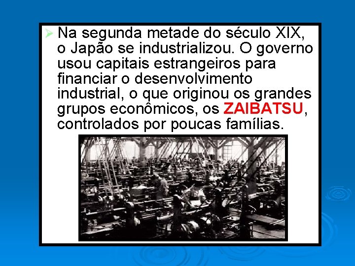 Ø Na segunda metade do século XIX, o Japão se industrializou. O governo usou