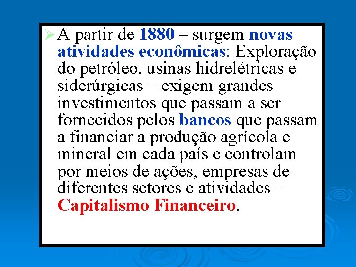 ØA partir de 1880 – surgem novas atividades econômicas: Exploração do petróleo, usinas hidrelétricas