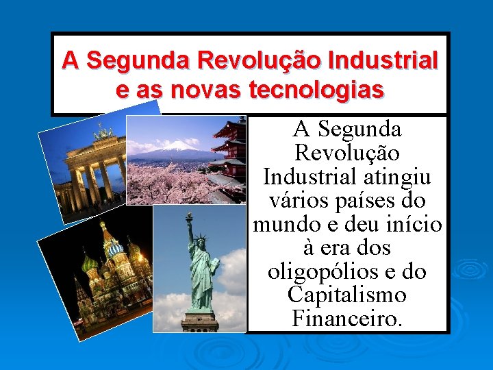 A Segunda Revolução Industrial e as novas tecnologias A Segunda Revolução Industrial atingiu vários