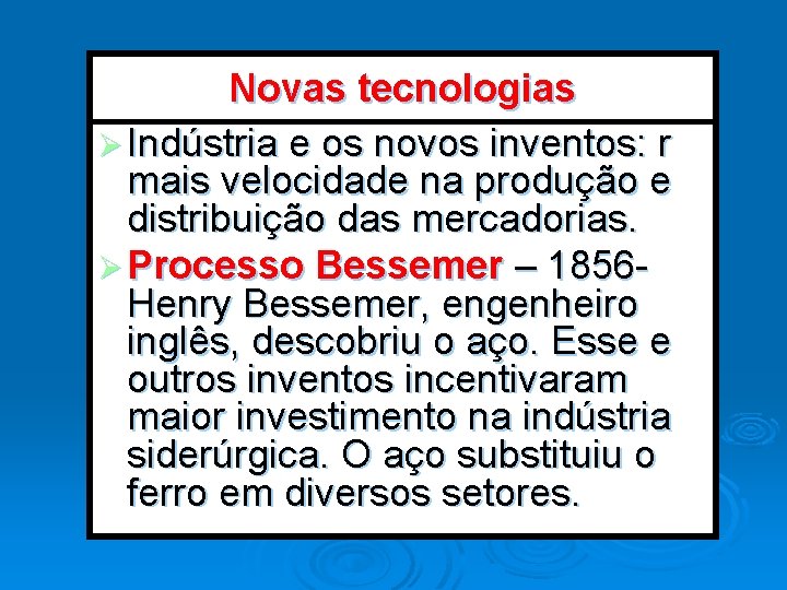 Novas tecnologias Ø Indústria e os novos inventos: r mais velocidade na produção e