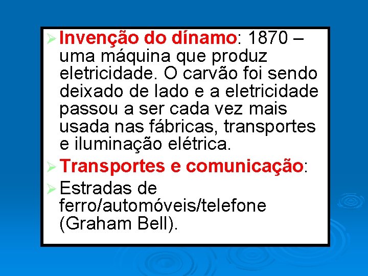 Ø Invenção do dínamo: 1870 – uma máquina que produz eletricidade. O carvão foi