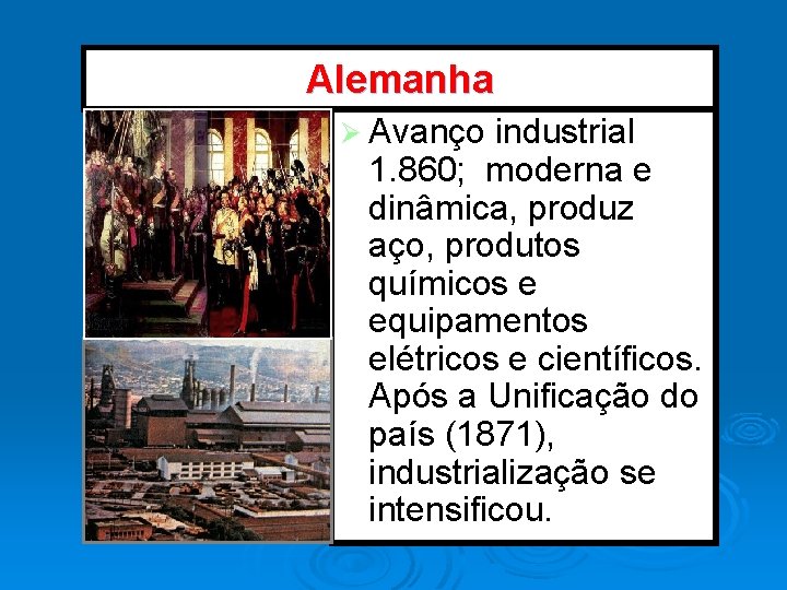 Alemanha Ø Avanço industrial 1. 860; moderna e dinâmica, produz aço, produtos químicos e