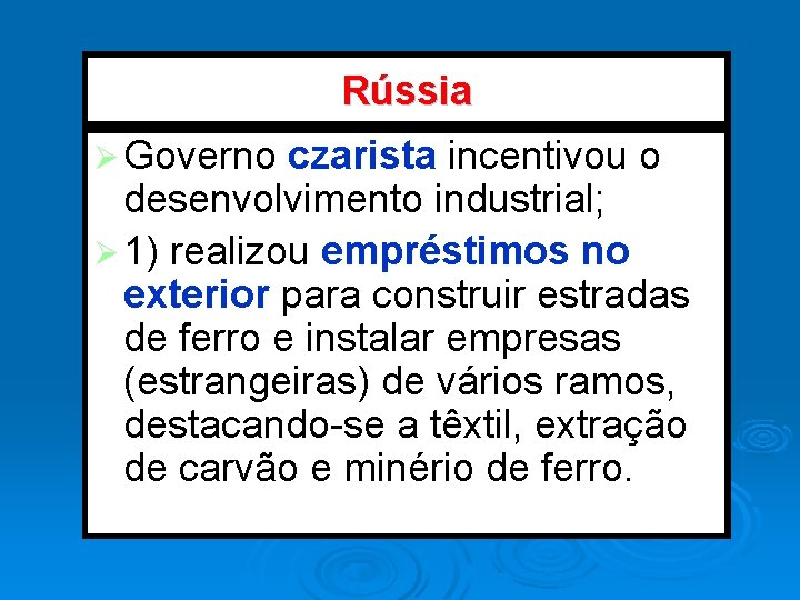 Rússia Ø Governo czarista incentivou o desenvolvimento industrial; Ø 1) realizou empréstimos no exterior