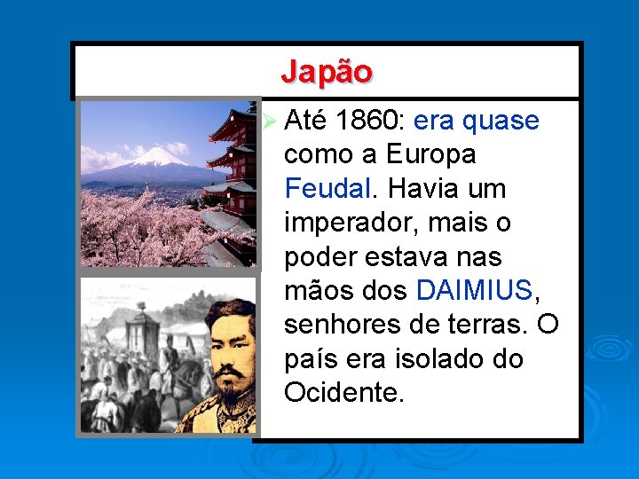 Japão Ø Até 1860: era quase como a Europa Feudal. Havia um imperador, mais