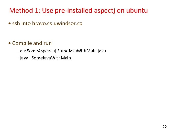 Method 1: Use pre-installed aspectj on ubuntu • ssh into bravo. cs. uwindsor. ca