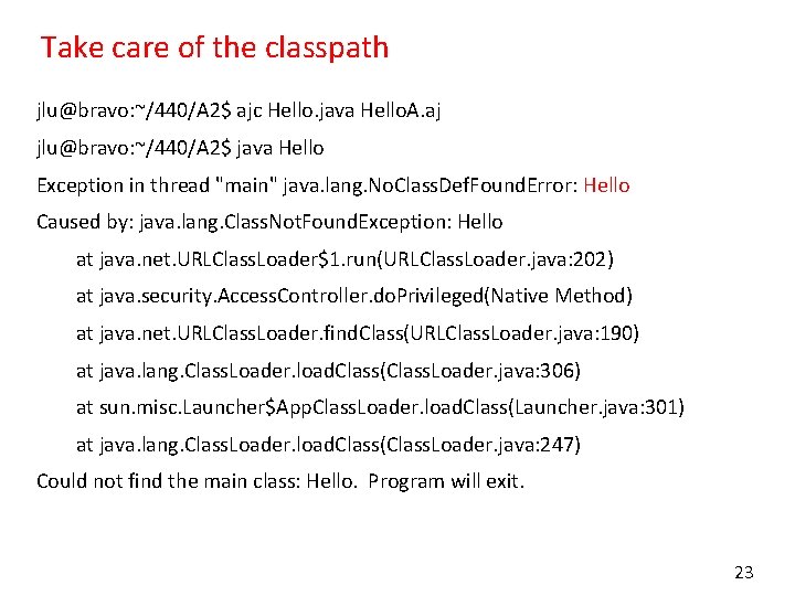 Take care of the classpath jlu@bravo: ~/440/A 2$ ajc Hello. java Hello. A. aj