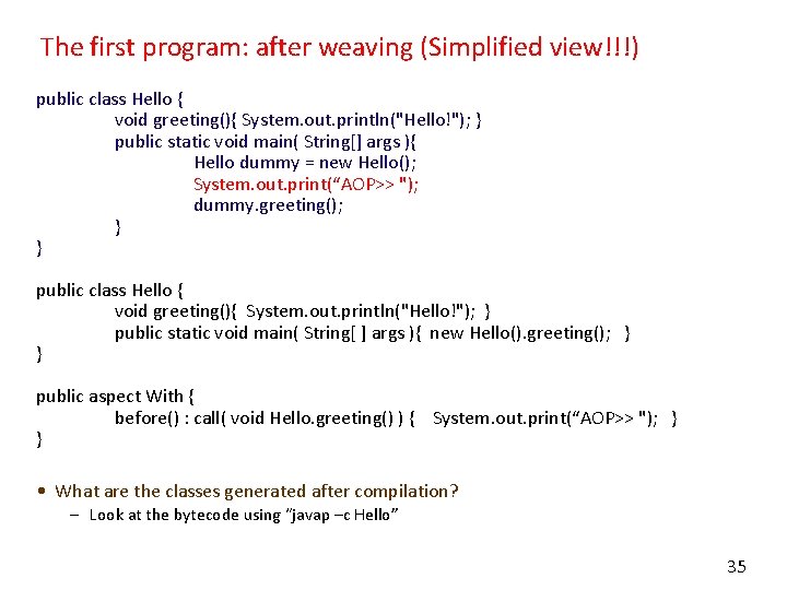 The first program: after weaving (Simplified view!!!) public class Hello { void greeting(){ System.