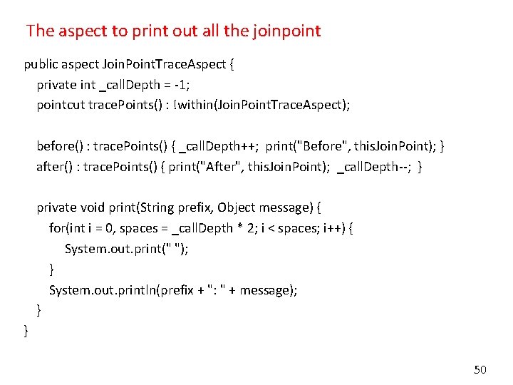 The aspect to print out all the joinpoint public aspect Join. Point. Trace. Aspect