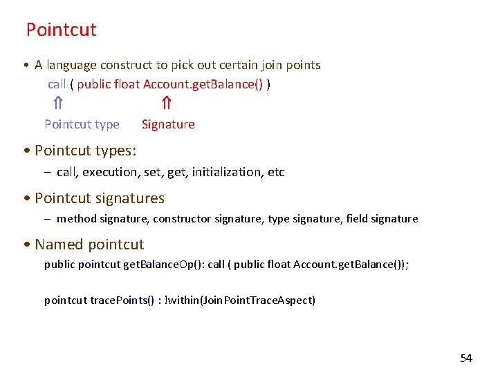 Pointcut • A language construct to pick out certain join points call ( public