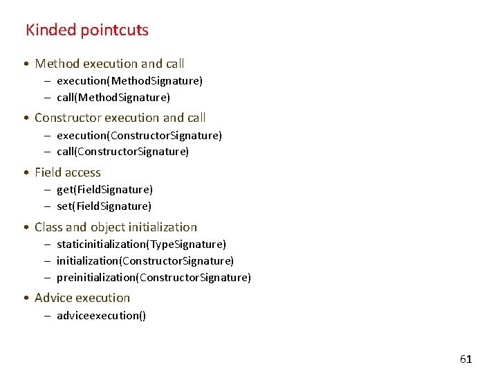 Kinded pointcuts • Method execution and call – execution(Method. Signature) – call(Method. Signature) •