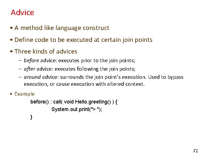 Advice • A method like language construct • Define code to be executed at