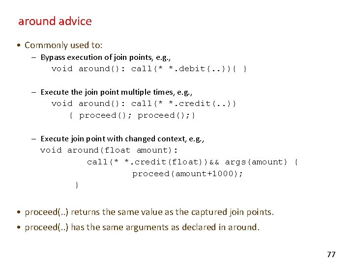 around advice • Commonly used to: – Bypass execution of join points, e. g.