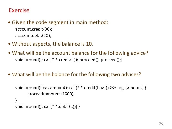 Exercise • Given the code segment in main method: account. credit(30); account. debit(20); •