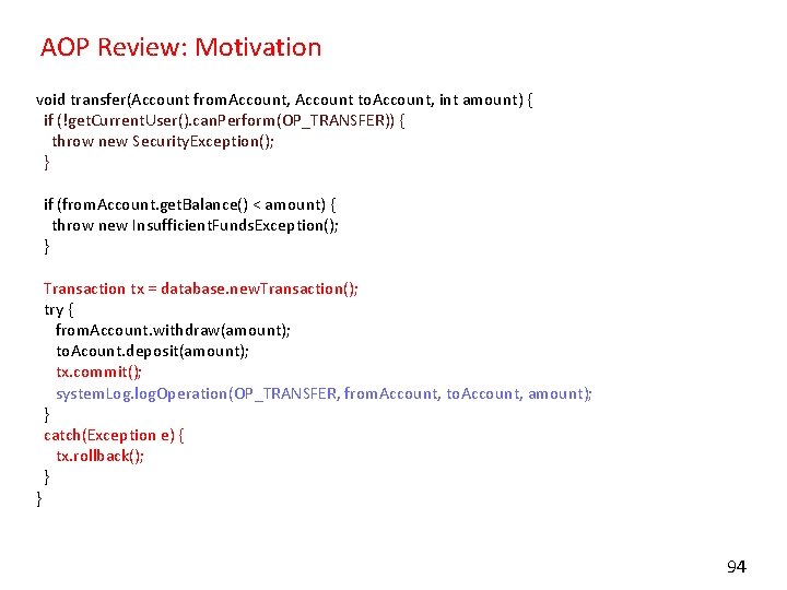 AOP Review: Motivation void transfer(Account from. Account, Account to. Account, int amount) { if