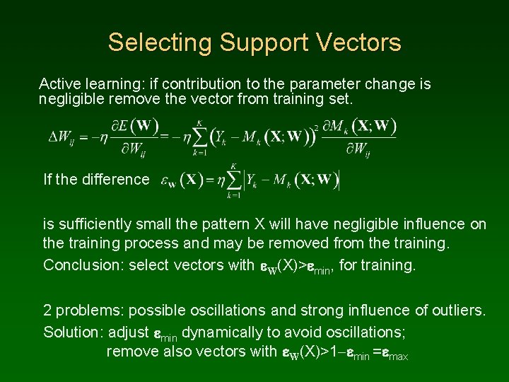 Selecting Support Vectors Active learning: if contribution to the parameter change is negligible remove