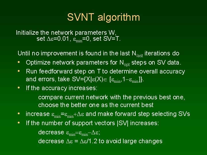 SVNT algorithm Initialize the network parameters W, set De=0. 01, emin=0, set SV=T. Until SVNT algorithm Initialize the network parameters W, set De=0. 01, emin=0, set SV=T. Until