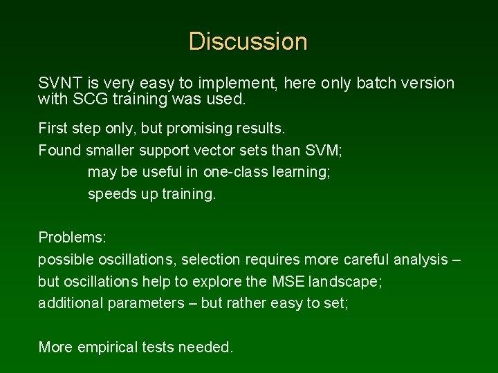 Discussion SVNT is very easy to implement, here only batch version with SCG training