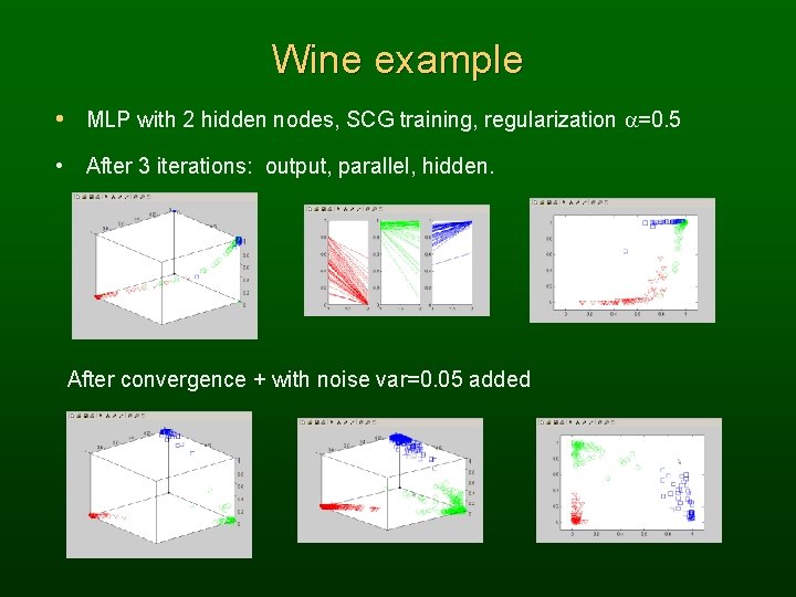 Wine example • MLP with 2 hidden nodes, SCG training, regularization a=0. 5 •