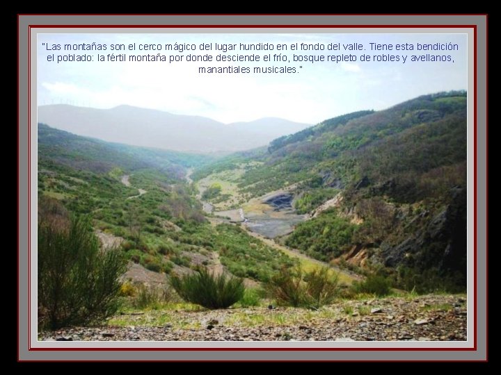 “Las montañas son el cerco mágico del lugar hundido en el fondo del valle.