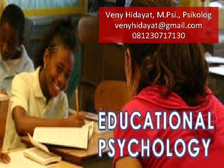 Veny Hidayat, M. Psi. , Psikolog venyhidayat@gmail. com 081230717130 