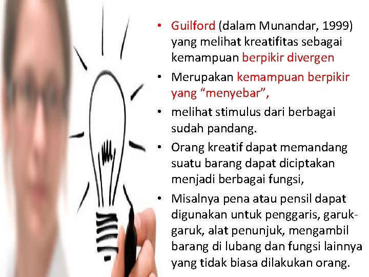  • Guilford (dalam Munandar, 1999) yang melihat kreatifitas sebagai kemampuan berpikir divergen •