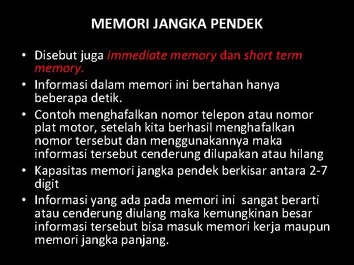 MEMORI JANGKA PENDEK • Disebut juga immediate memory dan short term memory. • Informasi