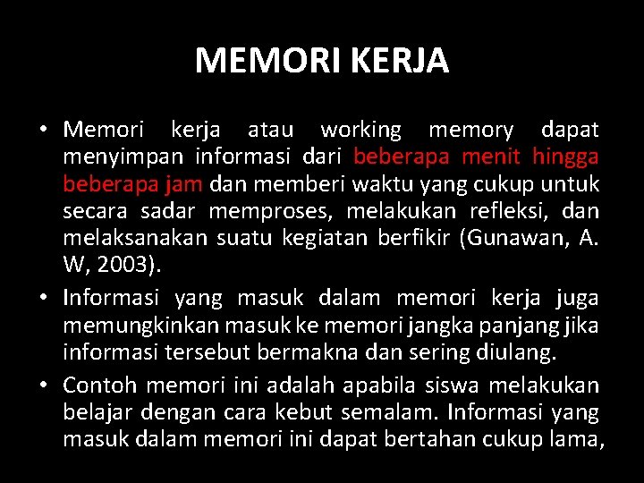 MEMORI KERJA • Memori kerja atau working memory dapat menyimpan informasi dari beberapa menit