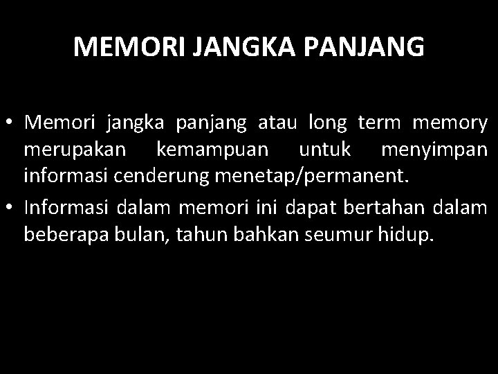 MEMORI JANGKA PANJANG • Memori jangka panjang atau long term memory merupakan kemampuan untuk