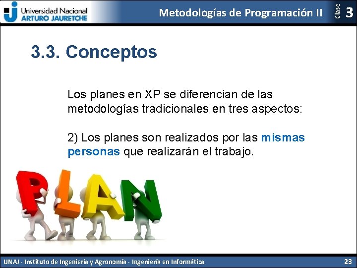 Clase Metodologías de Programación II 3 3. 3. Conceptos Los planes en XP se