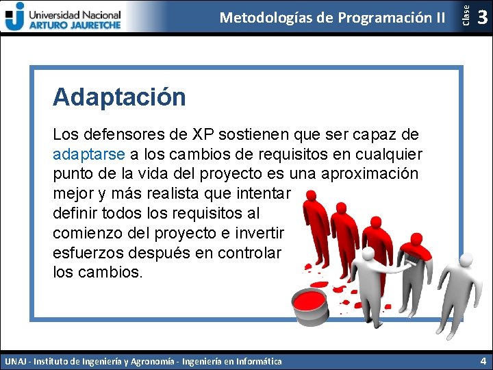 Clase Metodologías de Programación II 3 Adaptación Los defensores de XP sostienen que ser
