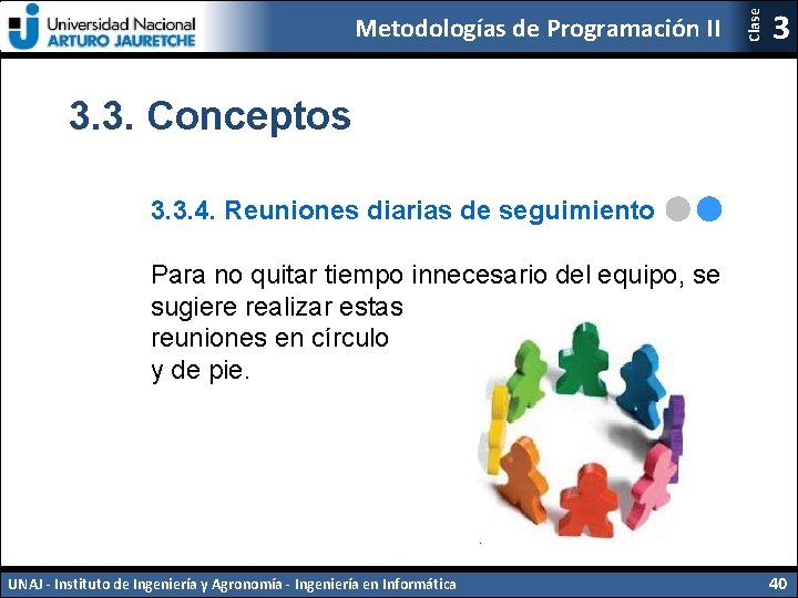 Clase Metodologías de Programación II 3 3. 3. Conceptos 3. 3. 4. Reuniones diarias