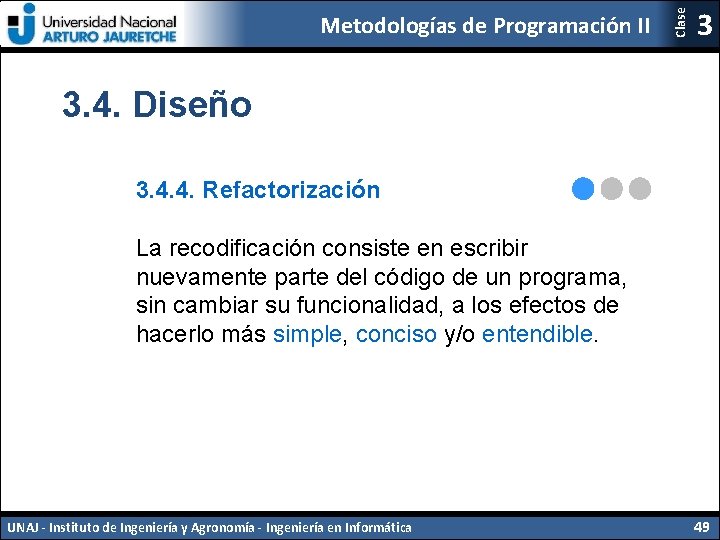 Clase Metodologías de Programación II 3 3. 4. Diseño 3. 4. 4. Refactorización La