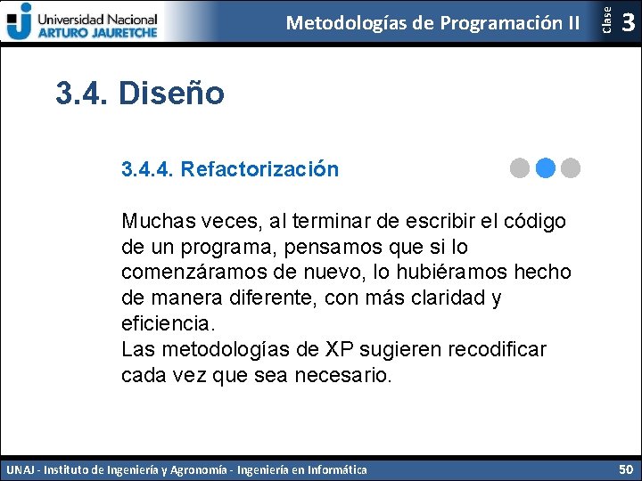 Clase Metodologías de Programación II 3 3. 4. Diseño 3. 4. 4. Refactorización Muchas