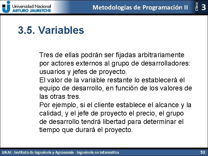 Clase Metodologías de Programación II 3 3. 5. Variables Tres de ellas podrán ser