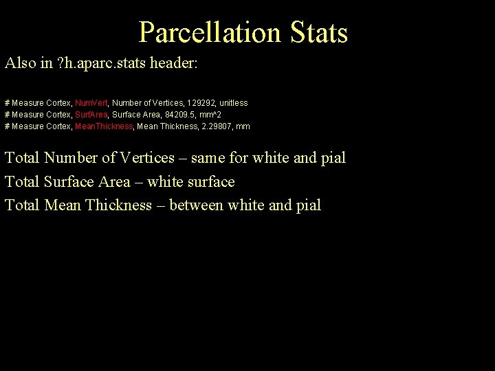 Parcellation Stats Also in ? h. aparc. stats header: # Measure Cortex, Num. Vert,