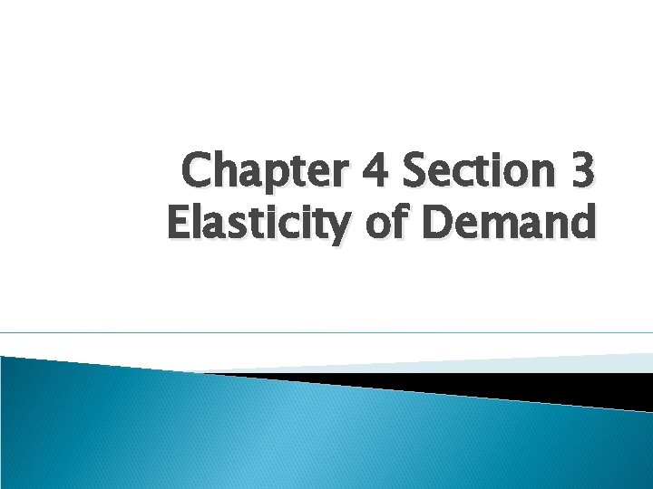 Chapter 4 Section 3 Elasticity of Demand 