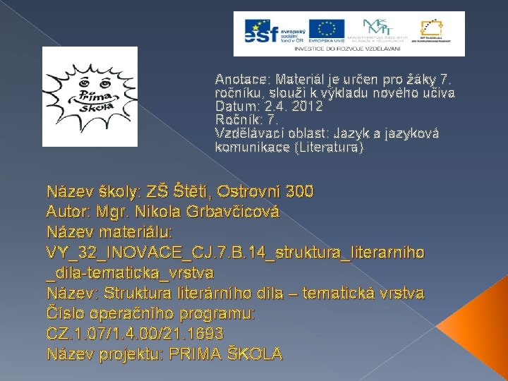 Anotace: Materiál je určen pro žáky 7. ročníku, slouží k výkladu nového učiva Datum: