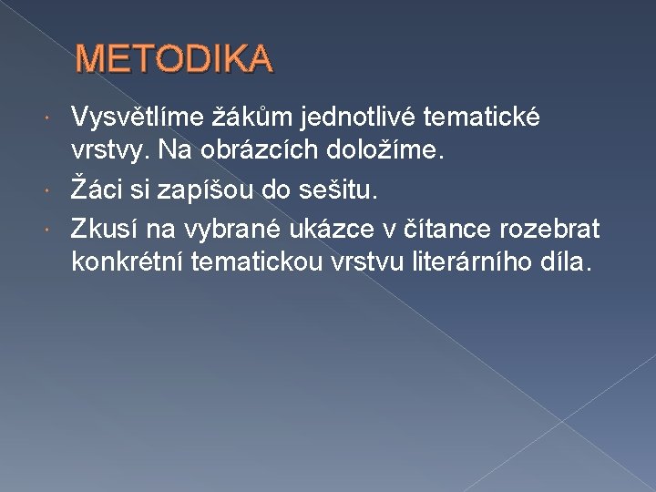 METODIKA Vysvětlíme žákům jednotlivé tematické vrstvy. Na obrázcích doložíme. Žáci si zapíšou do sešitu.