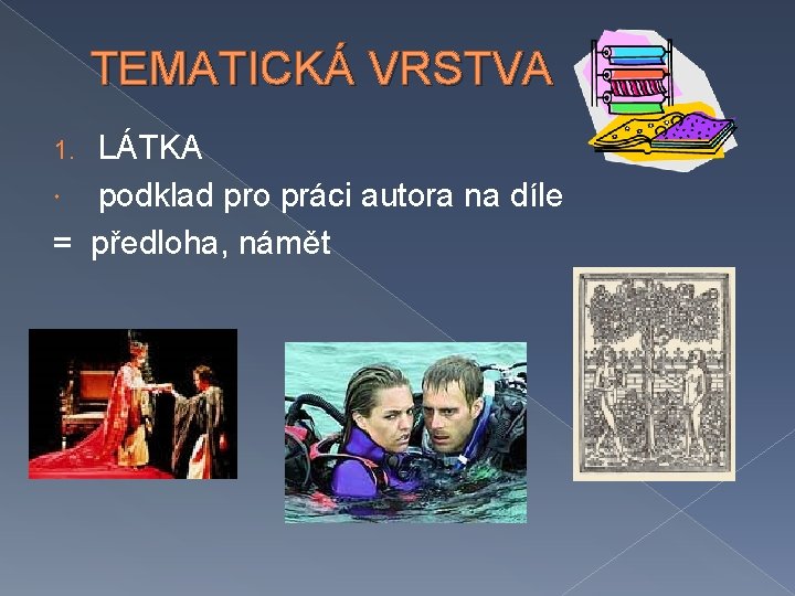 TEMATICKÁ VRSTVA LÁTKA podklad pro práci autora na díle = předloha, námět 1. 