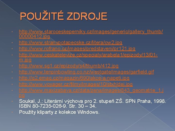 POUŽITÉ ZDROJE http: //www. staroceskeperniky. cz/images/generic/gallery_thumb/ 00000412. jpg http: //www. stranypotapecske. cz/litera/ow 2. jpg
