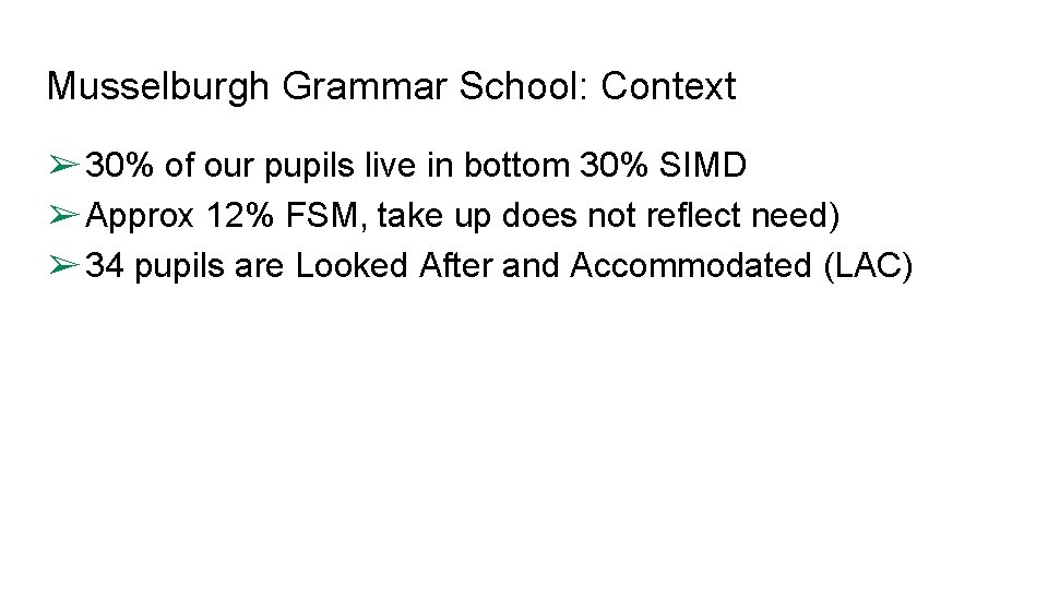Musselburgh Grammar School: Context ➢ 30% of our pupils live in bottom 30% SIMD Musselburgh Grammar School: Context ➢ 30% of our pupils live in bottom 30% SIMD