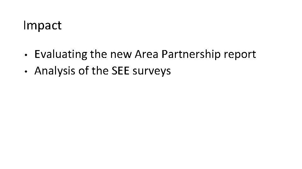 Impact • • Evaluating the new Area Partnership report Analysis of the SEE surveys Impact • • Evaluating the new Area Partnership report Analysis of the SEE surveys