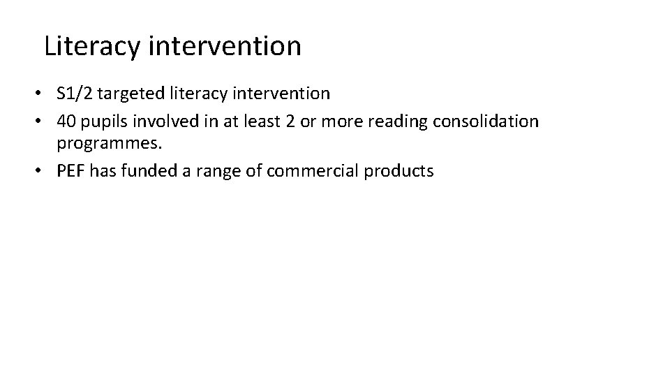 Literacy intervention • S 1/2 targeted literacy intervention • 40 pupils involved in at Literacy intervention • S 1/2 targeted literacy intervention • 40 pupils involved in at
