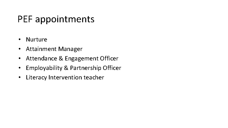 PEF appointments • • • Nurture Attainment Manager Attendance & Engagement Officer Employability & PEF appointments • • • Nurture Attainment Manager Attendance & Engagement Officer Employability &