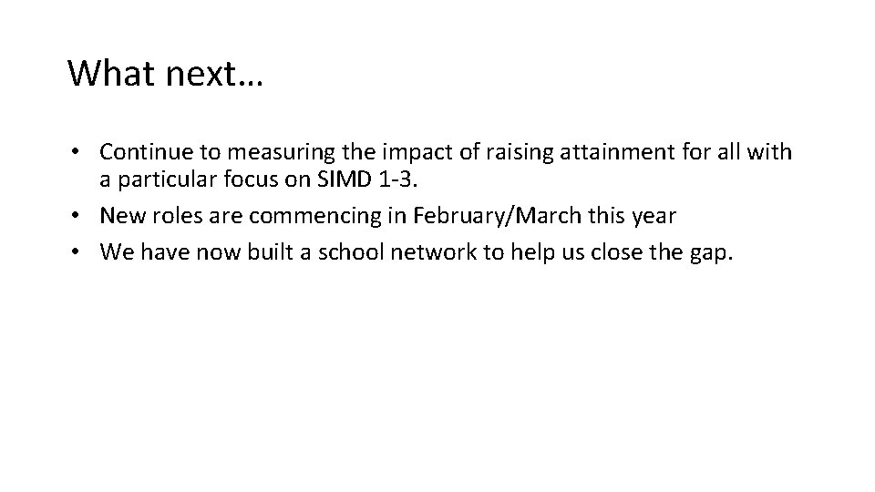 What next… • Continue to measuring the impact of raising attainment for all with What next… • Continue to measuring the impact of raising attainment for all with