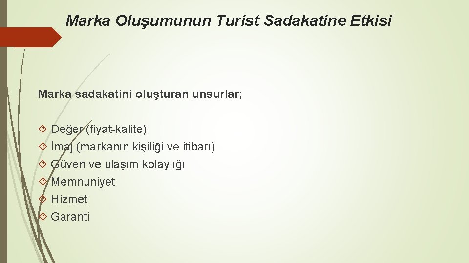 Marka Oluşumunun Turist Sadakatine Etkisi Marka sadakatini oluşturan unsurlar; Değer (fiyat-kalite) İmaj (markanın kişiliği