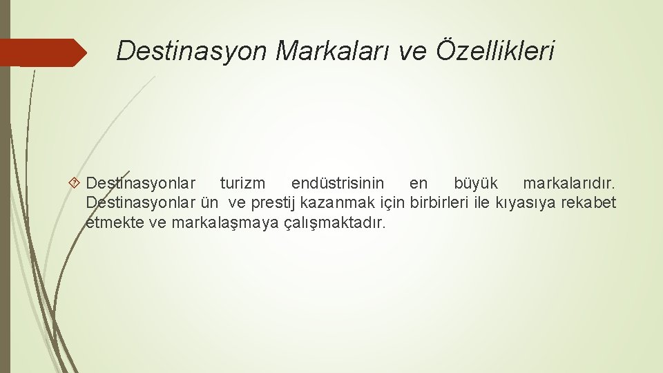 Destinasyon Markaları ve Özellikleri Destinasyonlar turizm endüstrisinin en büyük markalarıdır. Destinasyonlar ün ve prestij