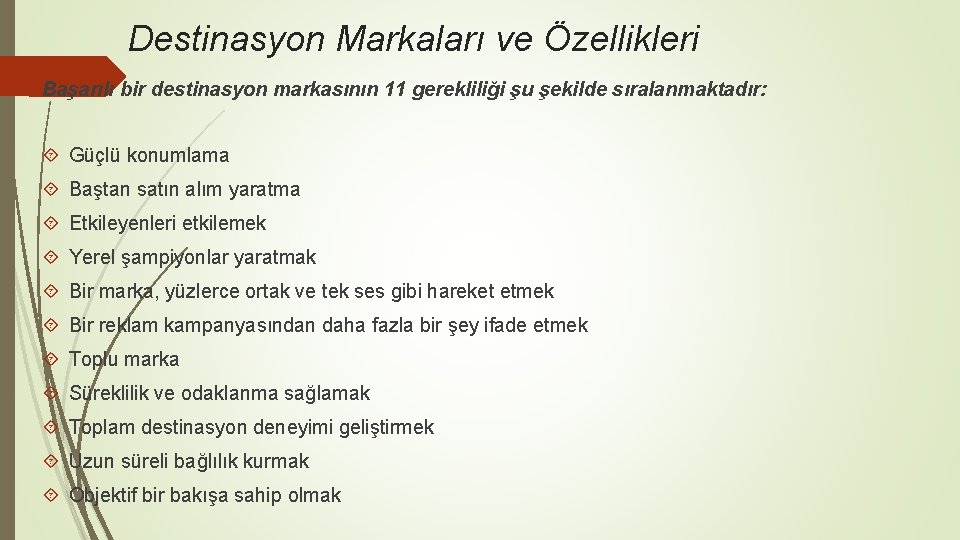 Destinasyon Markaları ve Özellikleri Başarılı bir destinasyon markasının 11 gerekliliği şu şekilde sıralanmaktadır: Güçlü